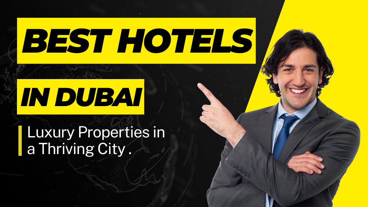 Best Hotels in Dubai: Luxury Properties in a Thriving City .